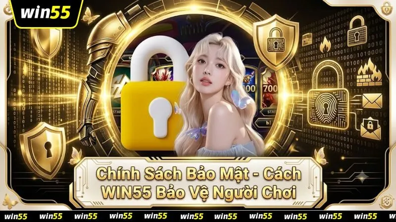 Chính Sách Bảo Mật WIN55 – Cam Kết An Toàn Thông Tin 2026 chinh-sach-bao-mat